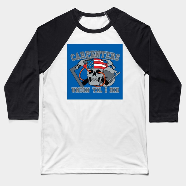 Carpenters - Union Til I die Baseball T-Shirt by  The best hard hat stickers 